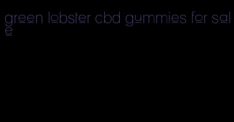 green lobster cbd gummies for sale