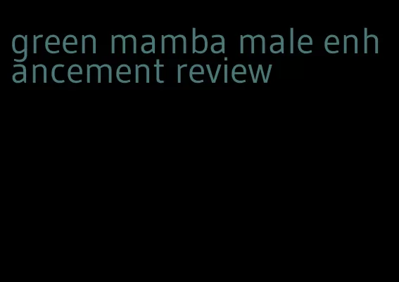 green mamba male enhancement review