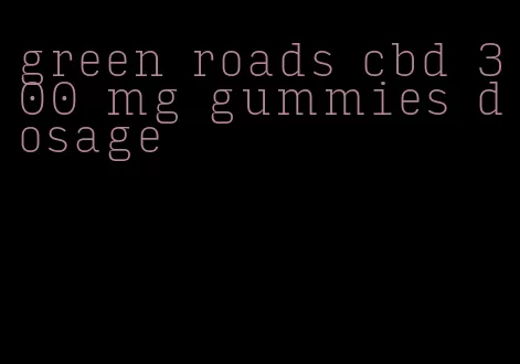 green roads cbd 300 mg gummies dosage
