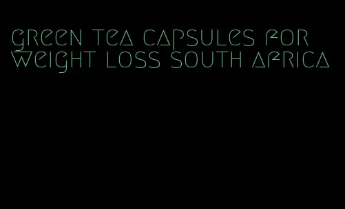 green tea capsules for weight loss south africa