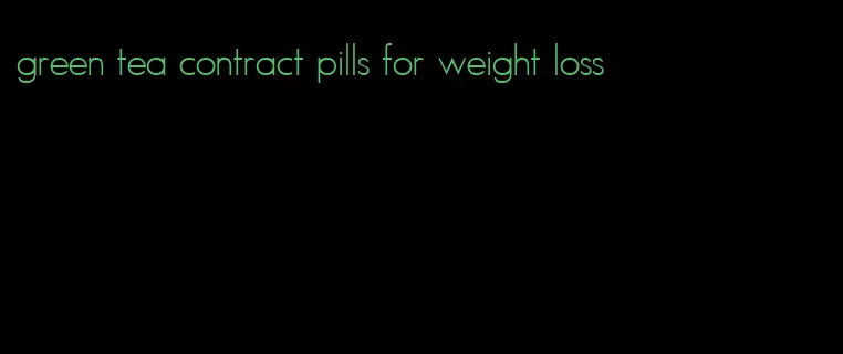 green tea contract pills for weight loss