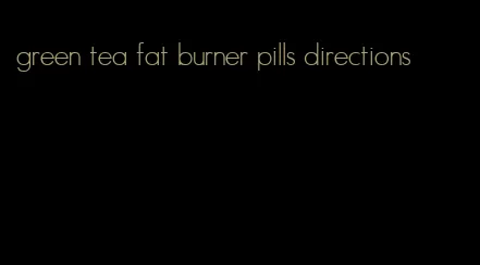 green tea fat burner pills directions