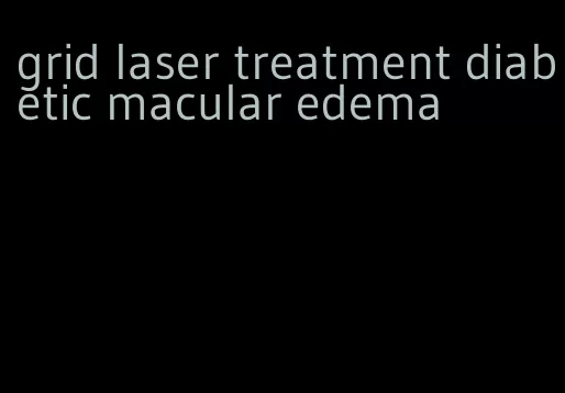 grid laser treatment diabetic macular edema