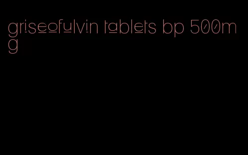 griseofulvin tablets bp 500mg