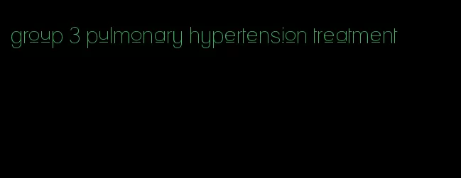 group 3 pulmonary hypertension treatment