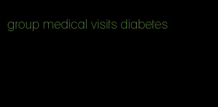 group medical visits diabetes
