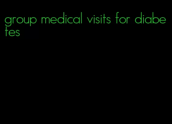 group medical visits for diabetes