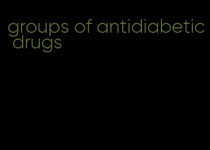 groups of antidiabetic drugs