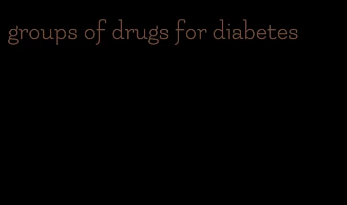 groups of drugs for diabetes