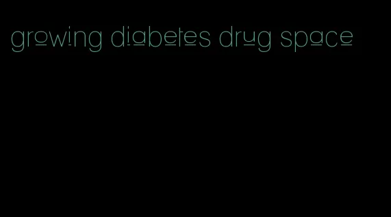 growing diabetes drug space