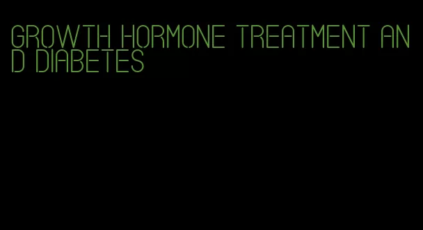 growth hormone treatment and diabetes