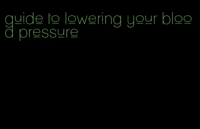 guide to lowering your blood pressure