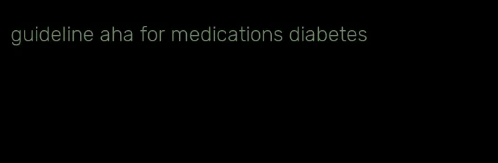 guideline aha for medications diabetes