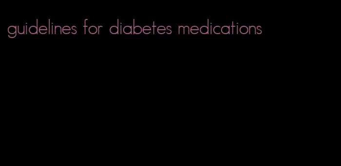 guidelines for diabetes medications