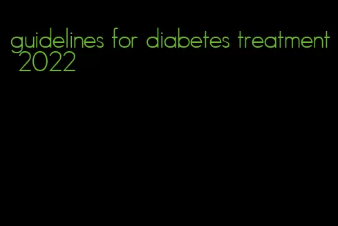 guidelines for diabetes treatment 2022