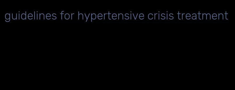 guidelines for hypertensive crisis treatment