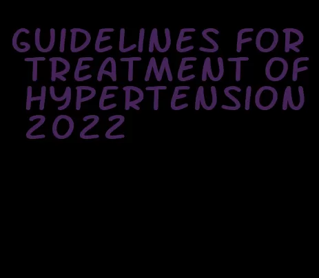 guidelines for treatment of hypertension 2022