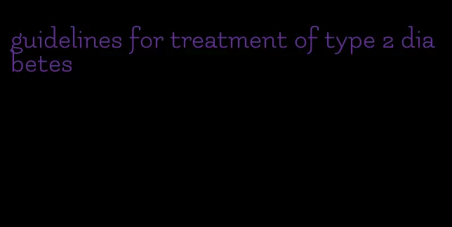 guidelines for treatment of type 2 diabetes