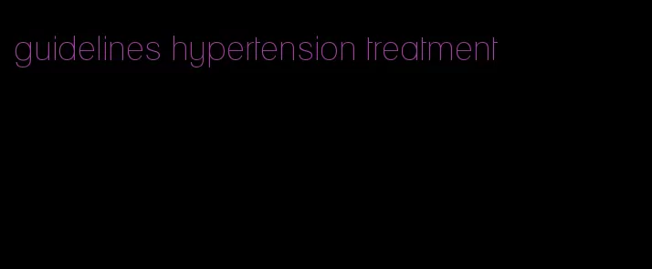 guidelines hypertension treatment