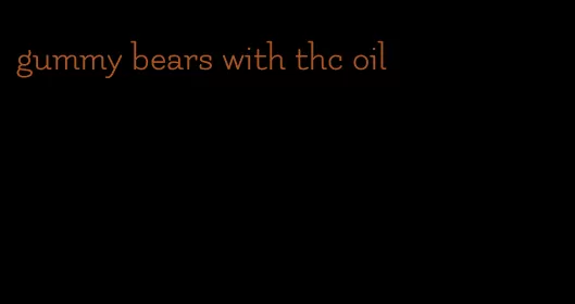 gummy bears with thc oil