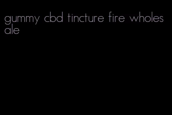 gummy cbd tincture fire wholesale