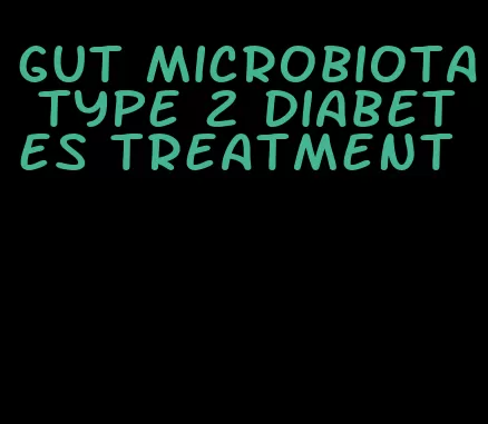 gut microbiota type 2 diabetes treatment