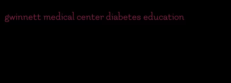 gwinnett medical center diabetes education