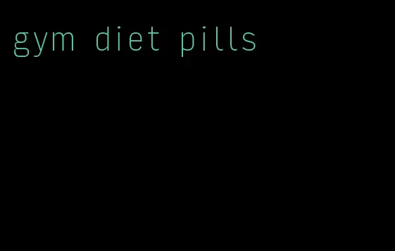 gym diet pills