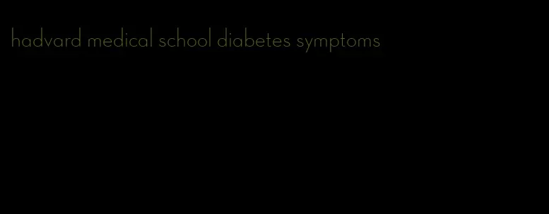 hadvard medical school diabetes symptoms