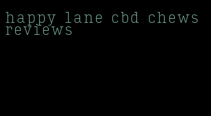happy lane cbd chews reviews