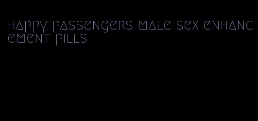 happy passengers male sex enhancement pills