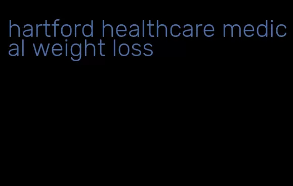 hartford healthcare medical weight loss