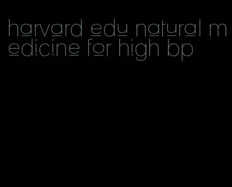 harvard edu natural medicine for high bp