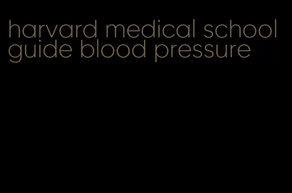 harvard medical school guide blood pressure