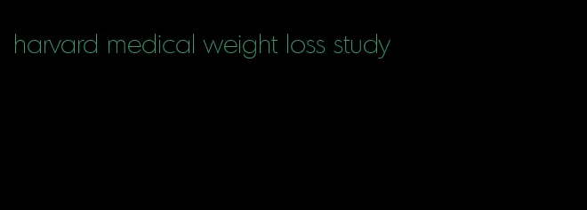 harvard medical weight loss study