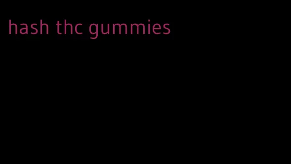 hash thc gummies