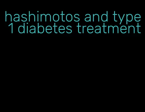 hashimotos and type 1 diabetes treatment