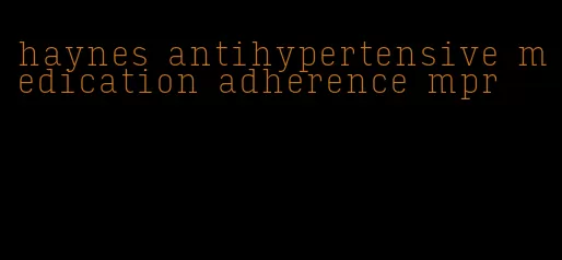 haynes antihypertensive medication adherence mpr