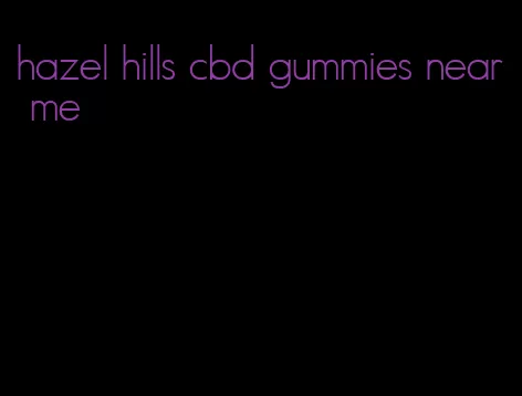hazel hills cbd gummies near me