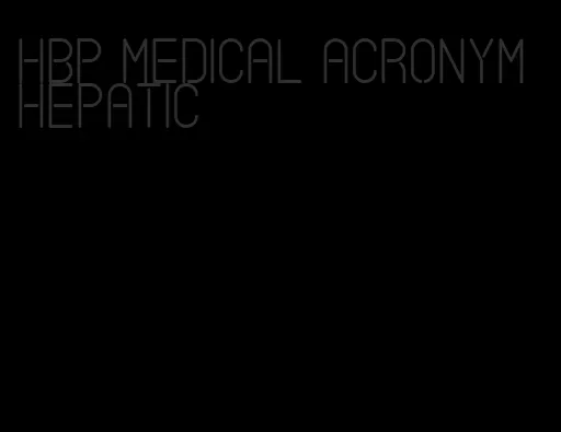 hbp medical acronym hepatic