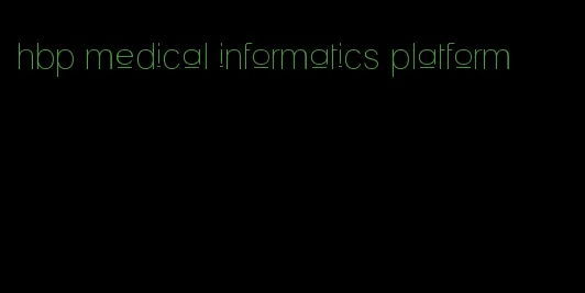 hbp medical informatics platform