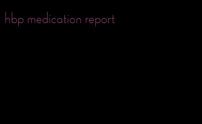 hbp medication report