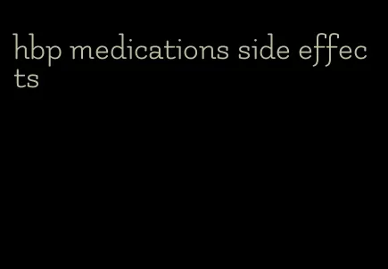 hbp medications side effects