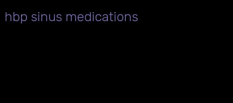hbp sinus medications
