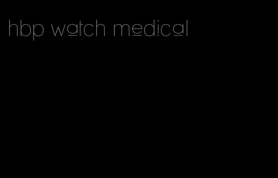 hbp watch medical