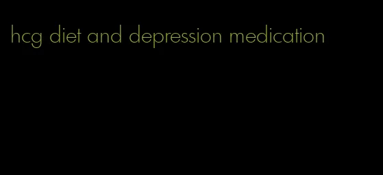 hcg diet and depression medication