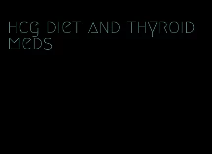 hcg diet and thyroid meds