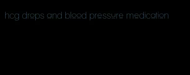 hcg drops and blood pressure medication