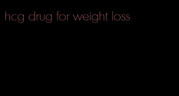 hcg drug for weight loss
