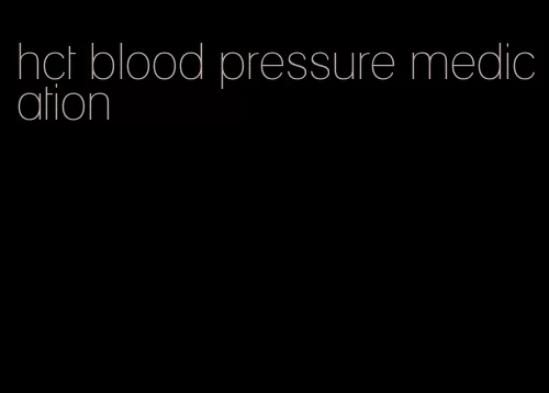 hct blood pressure medication